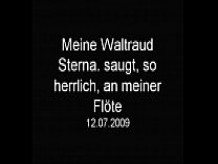 Waltraud bläst so herrlich meine Flöte